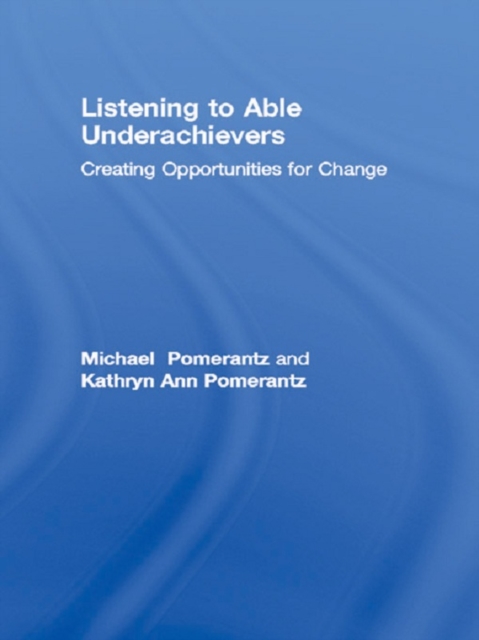 Listening to Able Underachievers : Creating Opportunities for Change, PDF eBook
