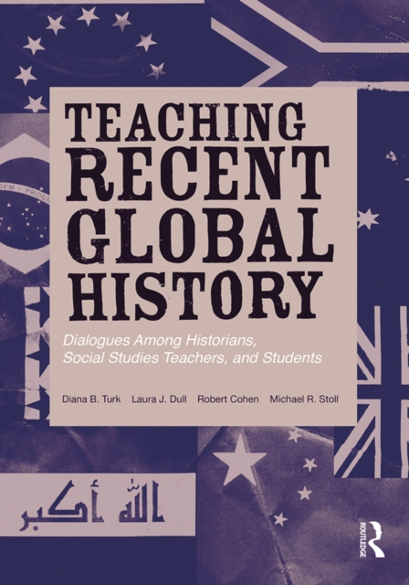 Teaching Recent Global History : Dialogues Among Historians, Social Studies Teachers and Students, PDF eBook