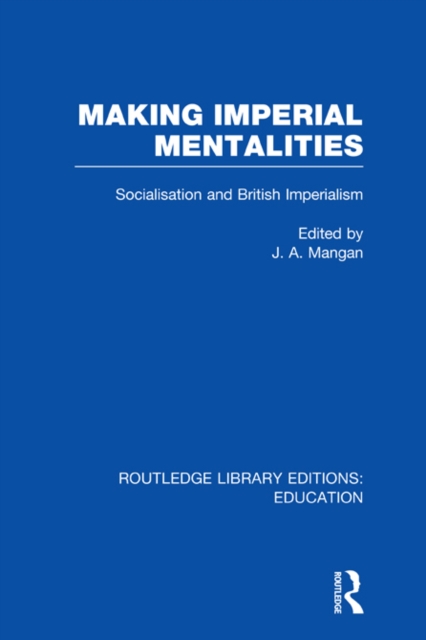Making Imperial Mentalities : Socialisation and British Imperialism, EPUB eBook