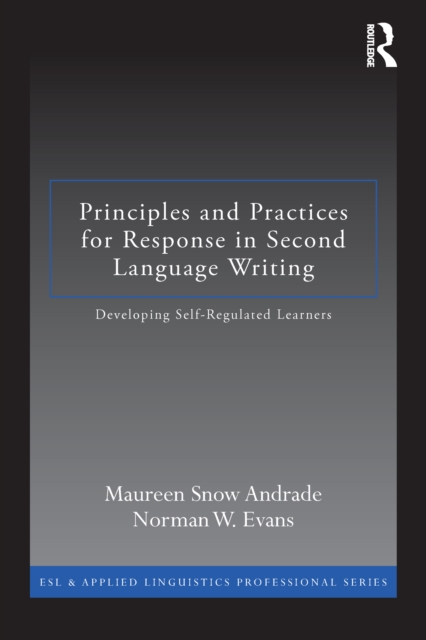 Principles and Practices for Response in Second Language Writing : Developing Self-Regulated Learners, PDF eBook