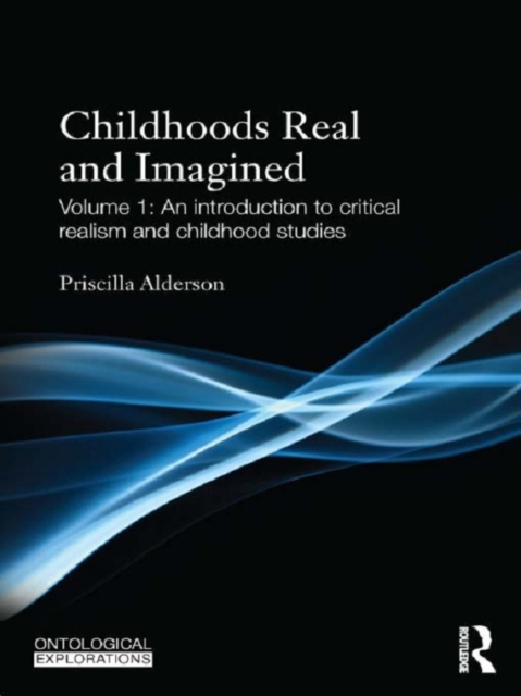 Childhoods Real and Imagined : Volume 1: An introduction to critical realism and childhood studies, PDF eBook