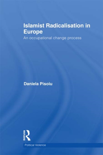 Islamist Radicalisation in Europe : An Occupational Change Process, PDF eBook
