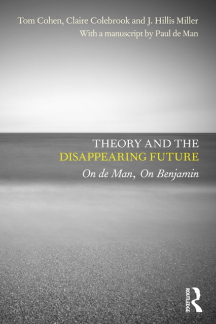 Theory and the Disappearing Future : On de Man, On Benjamin, EPUB eBook