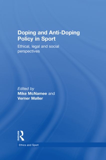 Doping and Anti-Doping Policy in Sport : Ethical, Legal and Social Perspectives, EPUB eBook