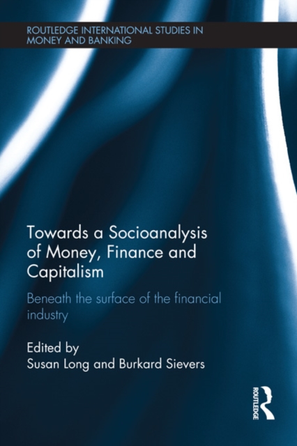 Towards a Socioanalysis of Money, Finance and Capitalism : Beneath the Surface of the Financial Industry, PDF eBook