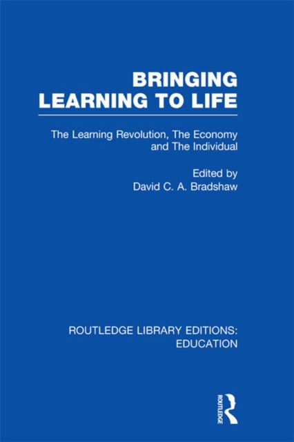 Bringing Learning to Life : The Learning Revolution, The Economy and the Individual, PDF eBook