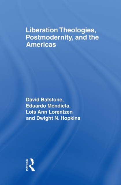 Liberation Theologies, Postmodernity and the Americas, PDF eBook