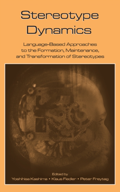 Stereotype Dynamics : Language-Based Approaches to the Formation, Maintenance, and Transformation of Stereotypes, EPUB eBook
