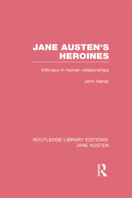 Jane Austen's Heroines (RLE Jane Austen) : Intimacy in Human Relationships, PDF eBook