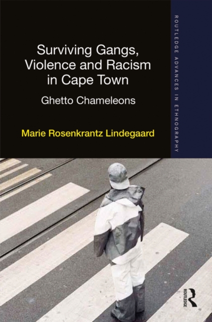 Surviving Gangs, Violence and Racism in Cape Town : Ghetto Chameleons, PDF eBook