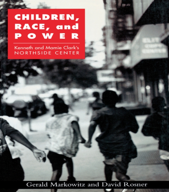 Children, Race, and Power : Kenneth and Mamie Clark's Northside Center, PDF eBook
