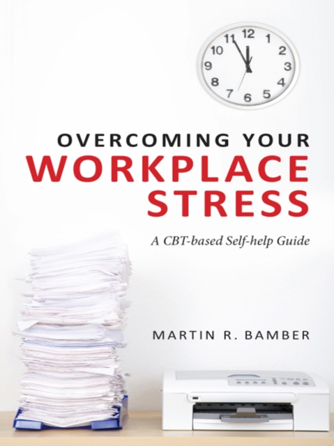 Overcoming Your Workplace Stress : A CBT-based Self-help Guide, PDF eBook
