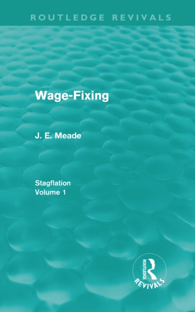 Wage-Fixing (Routledge Revivals) : Stagflation - Volume 1, PDF eBook