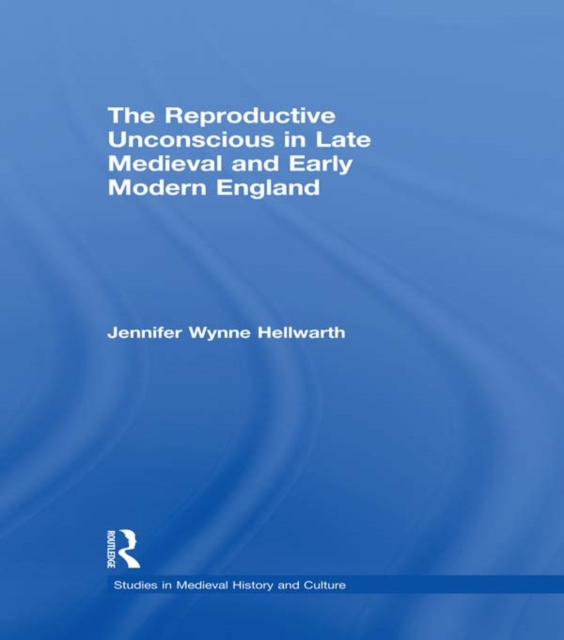 The Reproductive Unconscious in Late Medieval and Early Modern England, PDF eBook
