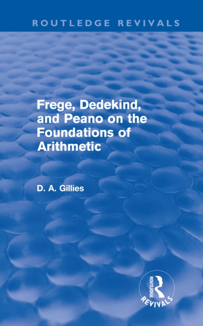 Frege, Dedekind, and Peano on the Foundations of Arithmetic (Routledge Revivals), EPUB eBook