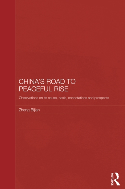 China's Road to Peaceful Rise : Observations on its Cause, Basis, Connotation and Prospect, PDF eBook