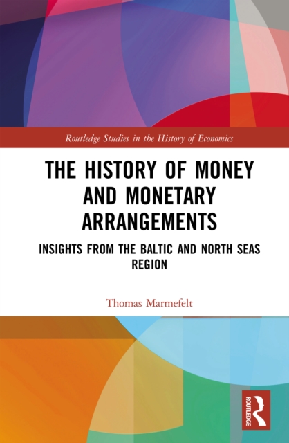 The History of Money and Monetary Arrangements : Insights from the Baltic and North Seas Region, EPUB eBook