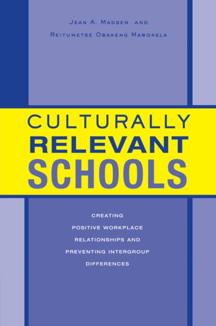 Culturally Relevant Schools : Creating Positive Workplace Relationships and Preventing Intergroup Differences, PDF eBook