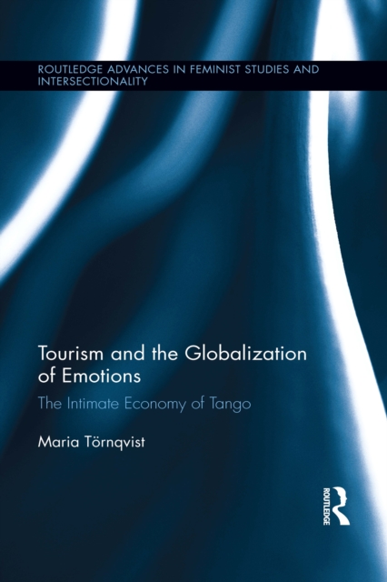 Tourism and the Globalization of Emotions : The Intimate Economy of Tango, PDF eBook