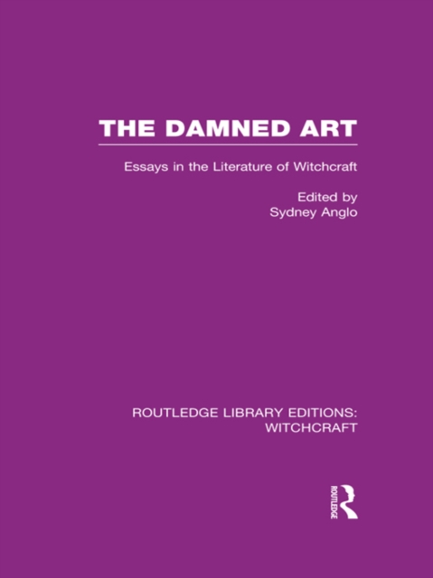 The Damned Art (RLE Witchcraft) : Essays in the Literature of Witchcraft, PDF eBook