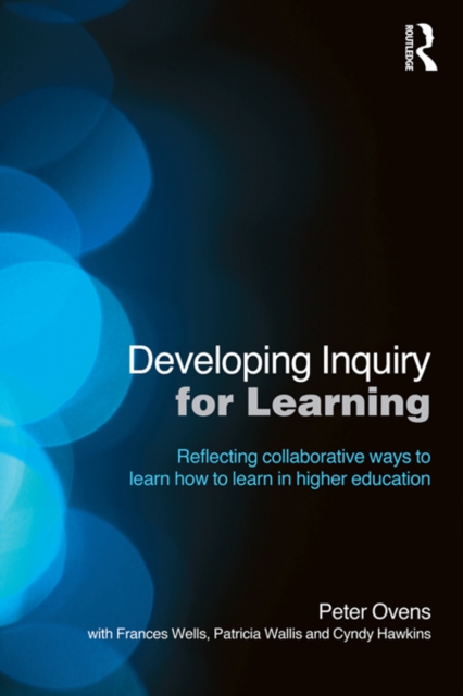 Developing Inquiry for Learning : Reflecting Collaborative Ways to Learn How to Learn in Higher Education, PDF eBook