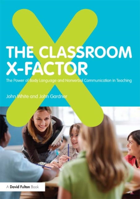The Classroom X-Factor: The Power of Body Language and Non-verbal Communication in Teaching, EPUB eBook