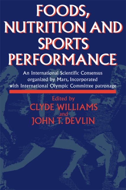 Foods, Nutrition and Sports Performance : An international Scientific Consensus organized by Mars Incorporated with International Olympic Committee patronage, EPUB eBook