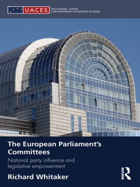 The European Parliament’s Committees : National Party Influence and Legislative Empowerment, PDF eBook