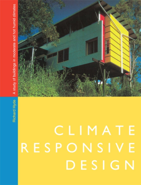 Climate Responsive Design : A Study of Buildings in Moderate and Hot Humid Climates, EPUB eBook