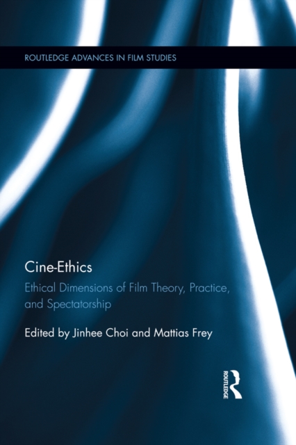 Cine-Ethics : Ethical Dimensions of Film Theory, Practice, and Spectatorship, PDF eBook