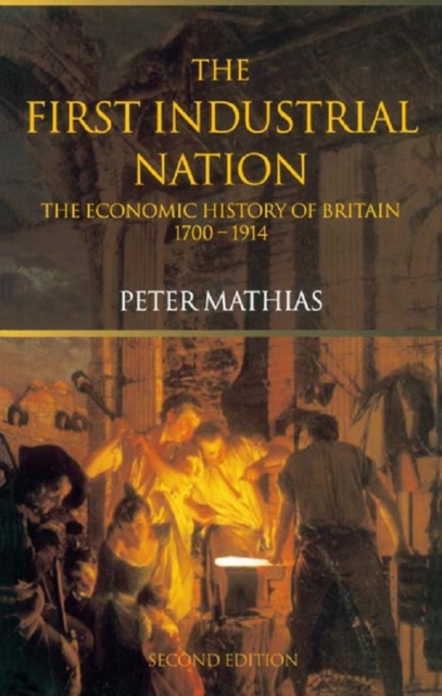 The First Industrial Nation : The Economic History of Britain 1700-1914, EPUB eBook