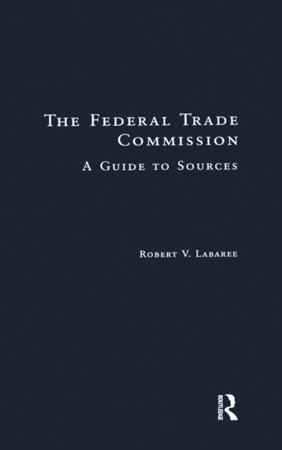 The Federal Trade Commission : A Guide to Sources, EPUB eBook