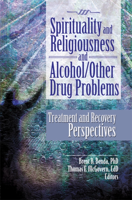Spirituality and Religiousness and Alcohol/Other Drug Problems : Treatment and Recovery Perspectives, EPUB eBook