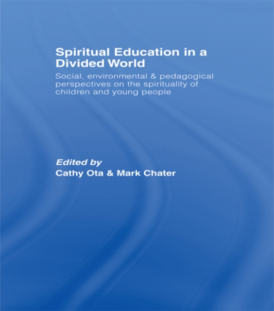 Spiritual Education in a Divided World : Social, Environmental and Pedagogical Perspectives on the Spirituality of Children and Young People, EPUB eBook