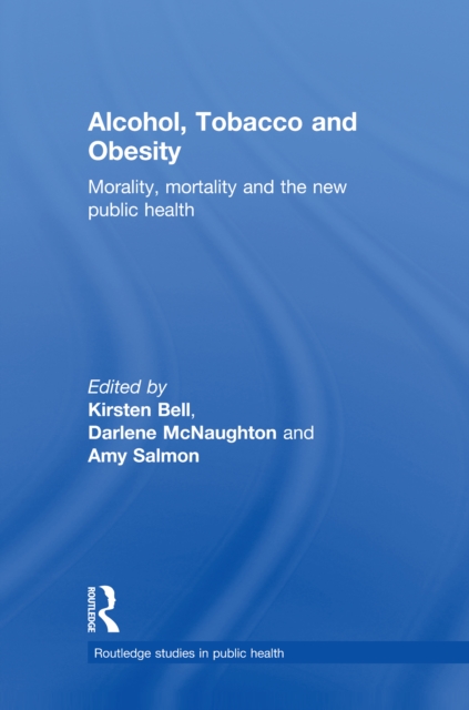 Alcohol, Tobacco and Obesity : Morality, Mortality and the New Public Health, PDF eBook