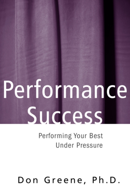 Performance Success : Performing Your Best Under Pressure, PDF eBook