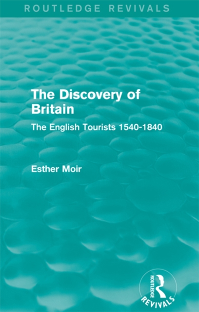The Discovery of Britain (Routledge Revivals) : The English Tourists 1540-1840, PDF eBook