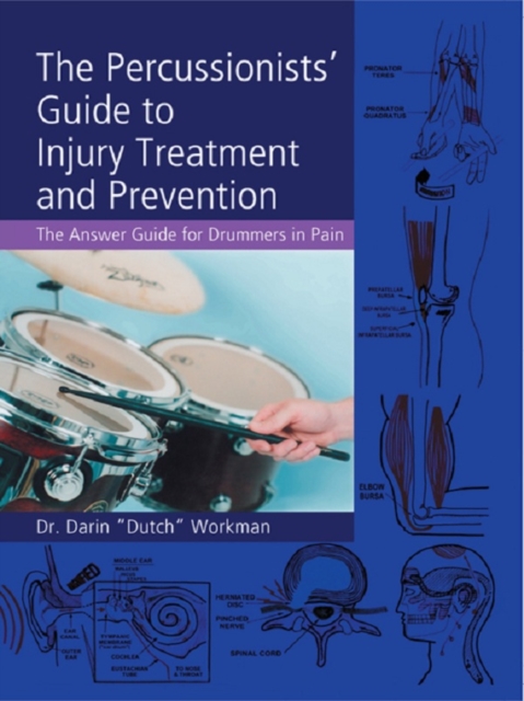 The Percussionists' Guide to Injury Treatment and Prevention : The Answer Guide to Drummers in Pain, PDF eBook