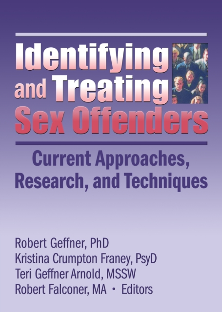 Identifying and Treating Sex Offenders : Current Approaches, Research, and Techniques, PDF eBook