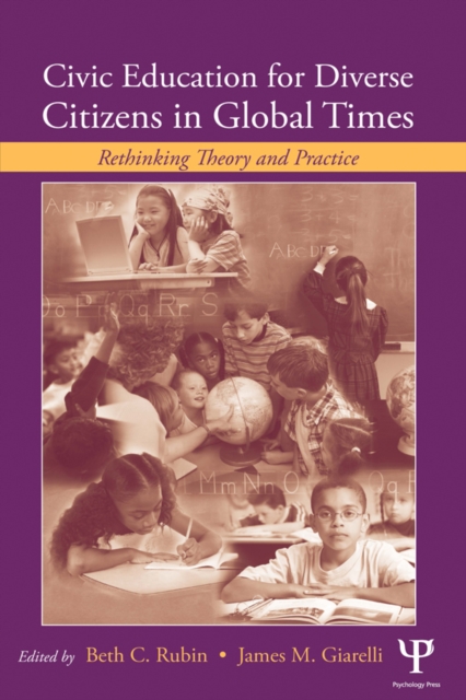Civic Education for Diverse Citizens in Global Times : Rethinking Theory and Practice, EPUB eBook