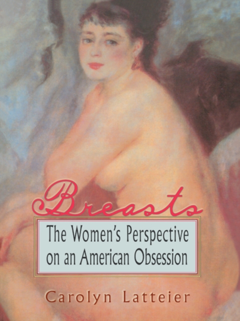 Breasts : The Women's Perspective on an American Obsession, EPUB eBook