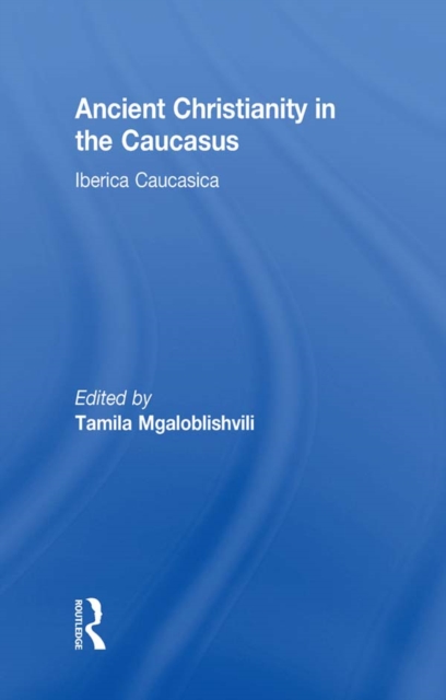 Ancient Christianity in the Caucasus, PDF eBook