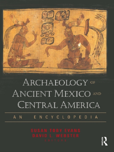 Archaeology of Ancient Mexico and Central America : An Encyclopedia, PDF eBook
