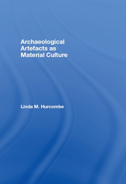 Archaeological Artefacts as Material Culture, PDF eBook