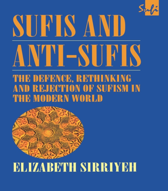 Sufis and Anti-Sufis : The Defence, Rethinking and Rejection of Sufism in the Modern World, PDF eBook