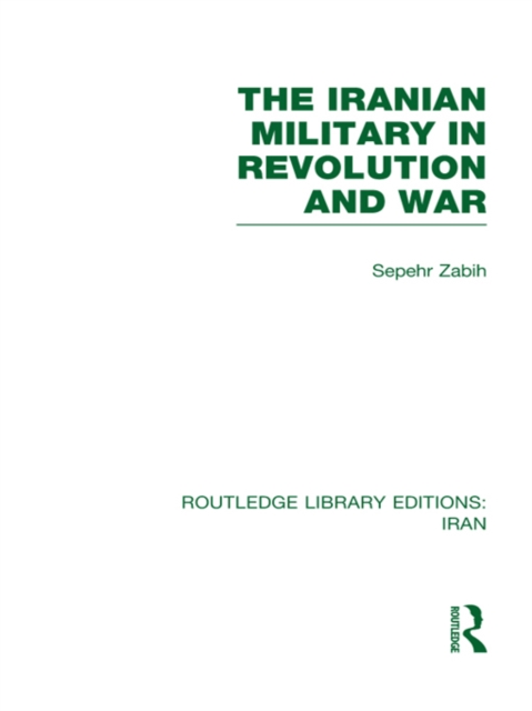 The Iranian Military in Revolution and War (RLE Iran D), EPUB eBook