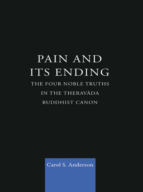 Pain and Its Ending : The Four Noble Truths in the Theravada Buddhist Canon, EPUB eBook