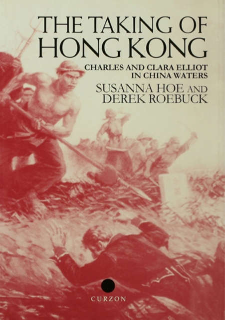 The Taking of Hong Kong : Charles and Clara Elliot in China Waters, EPUB eBook