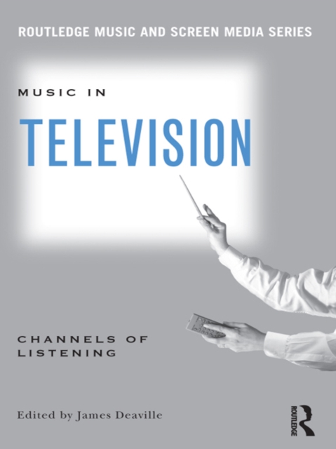 Music in Television : Channels of Listening, PDF eBook