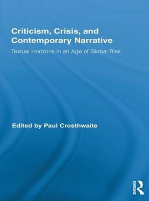Criticism, Crisis, and Contemporary Narrative : Textual Horizons in an Age of Global Risk, PDF eBook